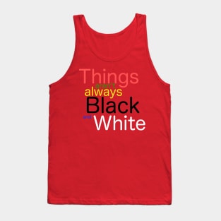 Things aren't always black and white Tank Top